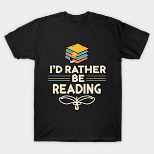 I'd Rather Be Reading. T-Shirt